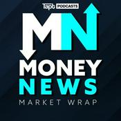 Podcast Money News Market Wrap
