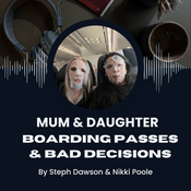 Podcast Mum & Daughter: Boarding Passes & Bad Decisions
