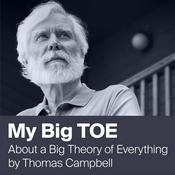 Podcast My Big TOE by Thomas Campbell - Unifying Mind and Matter