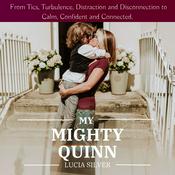 Podcast "My Mighty Quinn" - From Tics, Turbulence, Distraction and Disconnection to Calm, Confident and Connected"