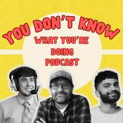 Podcast You Don't Know What You're Doing