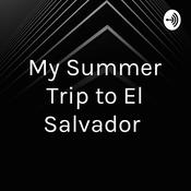Podcast My Summer Trip to El Salvador