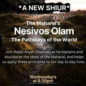 Podcast Nesivos Olam of the Maharal with Rabbi Aryeh Shulman
