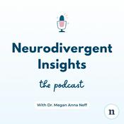 Podcast Neurodivergent Insights with Dr. Megan Anna Neff