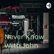 Podcast Never Know With John