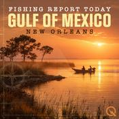 Podcast New Orleans Gulf of Mexico Fishing Report Today