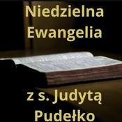 Podcast Niedzielna Ewangelia z s. Judytą Pudełko