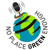 Podcast No Place Green Enough