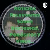 Podcast Noticias Relevantes Sobre Bacterias, Parásitos Y Virus...