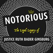 Notorious: The Legal Legacy of Justice Ruth Bader Ginsburg