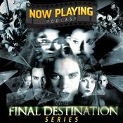 Podcast Now Playing Podcast Presents: The Final Destination Retrospective Series