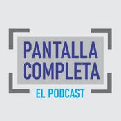 Podcast Pantalla Completa - El Podcast