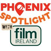 Podcast Phoenix Spotlight with Film Ireland