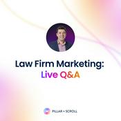 Podcast Pillar &amp; Scroll - Law Firm Marketing: Live Q&amp;A