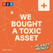 Podcast Planet Money: We Bought a Toxic Asset