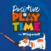 Podcast Positive Playtime by Tug-E-Nuff