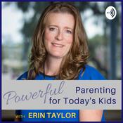 Podcast Powerful Parenting for Today's Kids