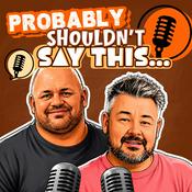Podcast Probably Shouldn't Say This