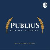 Podcast Publius: Politics in Context w/ Grant Davis