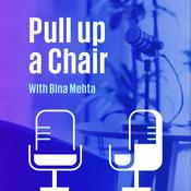 Podcast Pull up a Chair with Bina Mehta