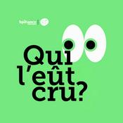 Podcast Qui l'eût cru ?