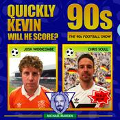 Podcast Quickly Kevin; will he score? The 90s Football Show