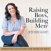 Podcast Raising Boys Building Men ®/Parenting Solutions For Moms And Boys