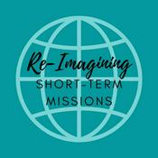 Podcast Re-Imagining Short-Term Missions