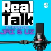 Podcast Real Talk w/ Jai & Uz