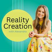 Reality Creation with Alexandra Eidens