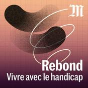 Podcast Rebond, vivre avec le handicap