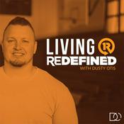 Podcast Living Redefined with Dusty Otis