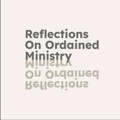 Podcast Reflections On Ordained Ministry