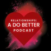 Podcast Relationships: A Do Better Podcast