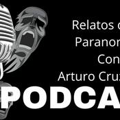 Podcast Relatos de lo Paranormal Radio con Arturo Cruz Flores