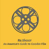 Podcast ReShoot— An Amateur's Guide to Gooder Film