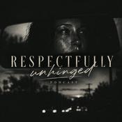 Podcast Respectfully Unhinged