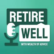 Podcast Retire Well with Wealth of Advice