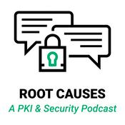 Podcast Root Causes: A PKI and Security Podcast