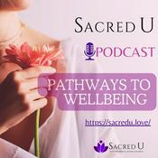 Podcast Sacred U, Pathways to Wellbeing