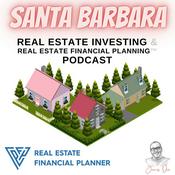 Podcast Santa Barbara Real Estate Investing & Real Estate Financial Planning™ Podcast