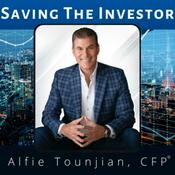 Podcast Saving the Investor | Alfie Tounjian CFP ® | Archived Audio Episodes | 2021 - 2024