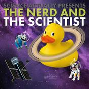 Podcast Science, Actually Presents : The Nerd and the Scientist
