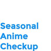 Podcast Seasonal Anime Checkup