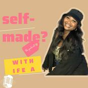 Podcast Self-Made? With Ife A