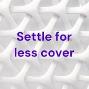 Podcast Settle for less cover