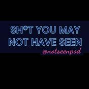 Podcast Sh*t You May Not Have Seen