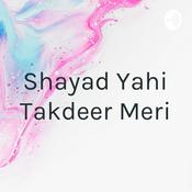 Podcast Shayad Yahi Takdeer Meri