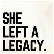 Podcast She Left a Legacy