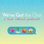 Podcast We've Got the Chat: A Love Island Podcast